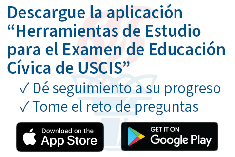 Descargue la aplicación “Herramientas de Estudio para el Examen de Educación Cívica de USCIS” *Dé seguimiento a su progreso *Tome el reto de preguntas